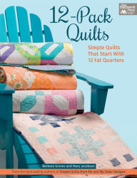 Title: 12-Pack Quilts: Simple Quilts that Start with 12 Fat Quarters, Author: Barbara Groves