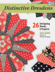 Title: Distinctive Dresdens: 26 Intriguing Blocks, 6 Projects, Author: B B Yates