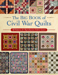 Title: The Big Book of Civil War Quilts: 58 Patterns for Reproduction-Fabric Lovers, Author: Martingale and Company