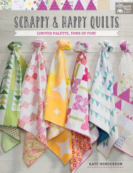 Title: Scrappy and Happy Quilts: Limited Palette, Tons of Fun!, Author: Kate Henderson