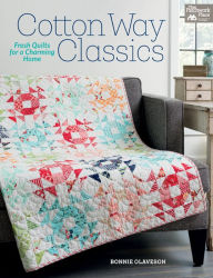 Title: Cotton Way Classics: Fresh Quilts for a Charming Home, Author: Bonnie Olaveson