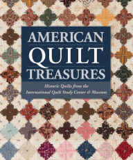 Title: American Quilt Treasures: Historic Quilts from the International Quilt Study Center and Museum, Author: That Patchwork Place