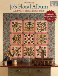 Title: Jo's Floral Album: An Artful 9-Block Sampler Quilt, Author: Mary Jo Gress Morton