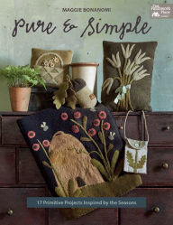 Title: Pure and Simple: 17 Primitive Projects Inspired by the Seasons, Author: Maggie Bonanomi