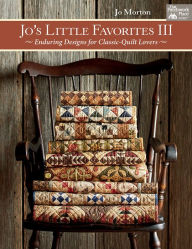 Title: Jo's Little Favorites III: Enduring Designs for Classic-Quilt Lovers, Author: Jo Morton