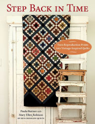 Title: Step Back in Time: Turn Reproduction Prints into Vintage-Inspired Quilts, Author: Paula Barnes