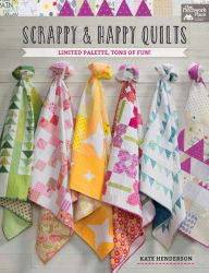 Title: Scrappy and Happy Quilts: Limited Palette, Tons of Fun!, Author: Kate Henderson