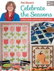 Title: Pat Sloan's Celebrate the Seasons: 14 Easy Quilts and Companion Projects, Author: Pat Sloan