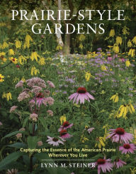 Title: Prairie-Style Gardens: Capturing the Essence of the American Prairie Wherever You Live, Author: Lynn Steiner