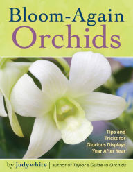 Title: Bloom-Again Orchids: 50 Easy-Care Orchids that Flower Again and Again and Again, Author: judywhite