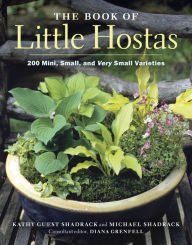 Title: The Book of Little Hostas: 200 Small, Very Small, and Mini Varieties, Author: Kathy Guest Shadrack