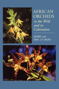 Title: African Orchids in the Wild and in Cultivation, Author: Isobyl la Croix