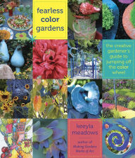 Title: Fearless Color Gardens: The Creative Gardener's Guide to Jumping Off the Color Wheel, Author: Keeyla Meadows