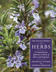 Title: The Encyclopedia of Herbs: A Comprehensive Reference to Herbs of Flavor and Fragrance, Author: Thomas DeBaggio