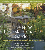 Title: The New Low-Maintenance Garden: How to Have a Beautiful, Productive Garden and the Time to Enjoy It, Author: Valerie Easton