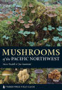 Mushrooms of the Pacific Northwest: Timber Press Field Guide