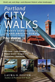 Title: Portland City Walks: Twenty Explorations In and Around Town, Author: Laura O. Foster