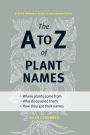 The A to Z of Plant Names: A Quick Reference Guide to 4000 Garden Plants