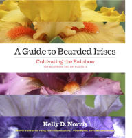 Title: A Guide to Bearded Irises: Cultivating the Rainbow for Beginners and Enthusiasts, Author: Kelly Norris