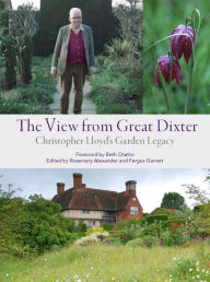 Title: The View from Great Dixter: Christopher Lloyd's Garden Legacy, Author: Rosemary Alexander