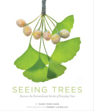 Title: Seeing Trees: Discover the Extraordinary Secrets of Everyday Trees, Author: Nancy Ross Hugo