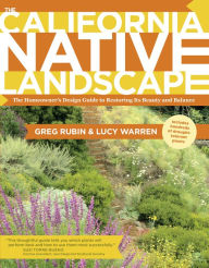 Title: The California Native Landscape: The Homeowner's Design Guide to Restoring Its Beauty and Balance, Author: Greg Rubin