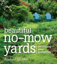 Title: Beautiful No-Mow Yards: 50 Amazing Lawn Alternatives, Author: Evelyn Hadden