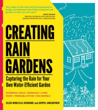 Title: Creating Rain Gardens: Capturing the Rain for Your Own Water-Efficient Garden, Author: Apryl Uncapher