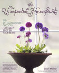 Alternative view 1 of The Unexpected Houseplant: 220 Extraordinary Choices for Every Spot in Your Home