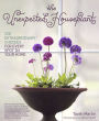 The Unexpected Houseplant: 220 Extraordinary Choices for Every Spot in Your Home