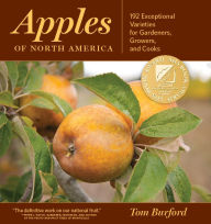 Title: Apples of North America: Exceptional Varieties for Gardeners, Growers, and Cooks, Author: Tom Burford