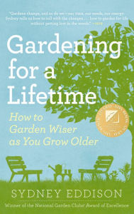 Title: Gardening for a Lifetime: How to Garden Wiser as You Grow Older, Author: Sydney Eddison