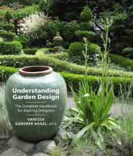 Title: Understanding Garden Design: The Complete Handbook for Aspiring Designers, Author: Vanessa Gardner Nagel APLD