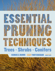 Title: Essential Pruning Techniques: Trees, Shrubs, and Conifers, Author: George E. Brown