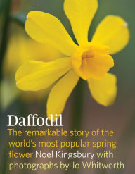 Title: Daffodil: The remarkable story of the world's most popular spring flower, Author: Noel Kingsbury