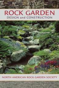 Title: Rock Garden Design and Construction, Author: North American Rock Garden Society