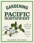 Alternative view 1 of Gardening in the Pacific Northwest: The Complete Homeowner's Guide