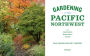 Alternative view 5 of Gardening in the Pacific Northwest: The Complete Homeowner's Guide