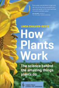 Title: How Plants Work: The Science Behind the Amazing Things Plants Do, Author: Linda Chalker-Scott