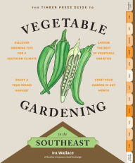 Title: The Timber Press Guide to Vegetable Gardening in the Southeast, Author: Ira Wallace