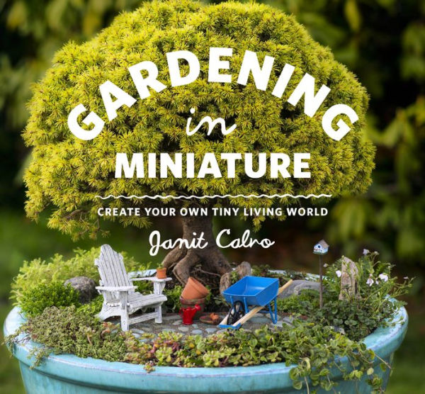 Gardening Miniature: Create Your Own Tiny Living World