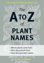 The A to Z of Plant Names: A Quick Reference Guide to 4000 Garden Plants