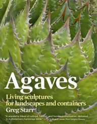 Title: Agaves: Living Sculptures for Landscapes and Containers, Author: Greg Starr