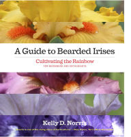 Title: A Guide to Bearded Irises: Cultivating the Rainbow for Beginners and Enthusiasts, Author: Kelly Norris