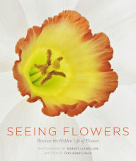 Title: Seeing Flowers: Discover the Hidden Life of Flowers, Author: Teri Dunn Chace