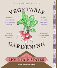 Title: The Timber Press Guide to Vegetable Gardening in the Mountain States, Author: Mary Ann Newcomer