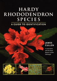Title: Hardy Rhododendron Species: A Guide to Identification, Author: James Cullen