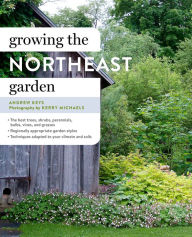 Title: Growing the Northeast Garden: Regional Ornamental Gardening, Author: Andrew Keys