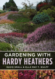 Title: Gardening with Hardy Heathers, Author: Ella May T. Wulff