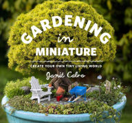 Title: Gardening in Miniature: Create Your Own Tiny Living World, Author: Janit Calvo